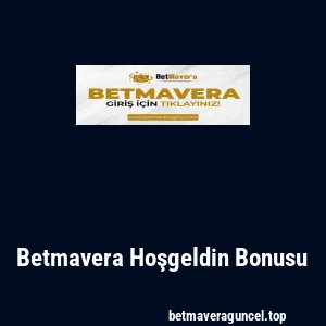 Betmavera Hoşgeldin Bonusu