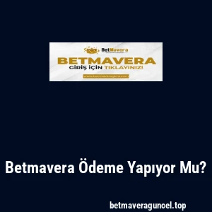 Betmavera Ödeme Yapıyor Mu?